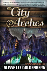 Title: The City of Arches: Sitnalta Series Book 3, Author: Alisse Lee Goldenberg