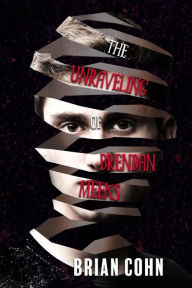 Title: The Unraveling of Brendan Meeks, Author: Brian Cohn