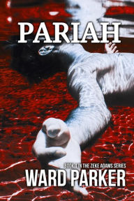 Title: Pariah: Book 1 in The Zeke Adams Series, Author: Ward Parker