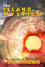 Title: The Island of Mystics: The Children of Colondona: Book 2, Author: Alisse Lee Goldenberg