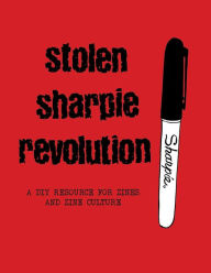 Title: Stolen Sharpie Revolution: A DIY Zine Resource, Author: Alex Wrekk