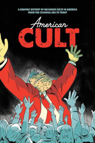 Online book download American Cult: A Graphic History of Religious Cults in America from the Colonial Era to Today by  iBook PDB ePub 9781945509773