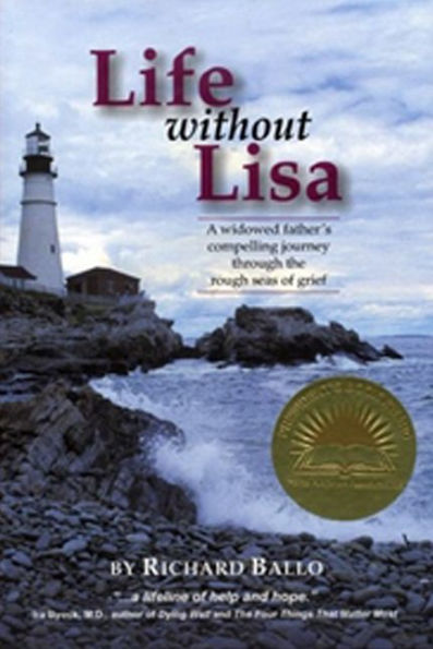 Life without Lisa: A widowed father's journey thourgh the rough seas of grief