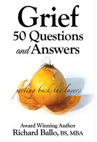 Title: Grief 50 Questions and Answers: Peeling back the layers, Author: Richard Ballo
