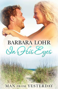Title: In His Eyes: Heartwarming Small Town Beach Romance, Author: Barbara Lohr