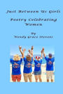 Just Between Us Girls: Poetry Celebrating Women