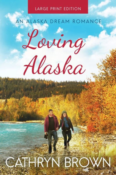 Loving Alaska: Large Print