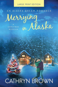 Title: Merrying in Alaska: Large Print, Author: Cathryn Brown