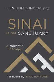 Title: Sinai in the Sanctuary: A Mountain Theology, Author: Jon Huntzinger