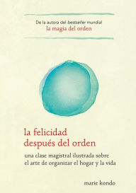 Title: La felicidad despues del orden / Spark Joy, Author: Marie Kondo