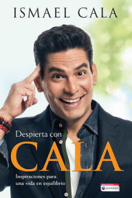 Title: Despierta con Cala / Wake Up With Cala: Inspirations for a Balanced Life, Author: Ismael Cala