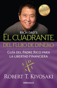 Title: El cuadrante del flujo de dinero: Guía del padre rico para la libertad financiera / Rich Dad's Cashflow Quadrant, Author: Robert T. Kiyosaki