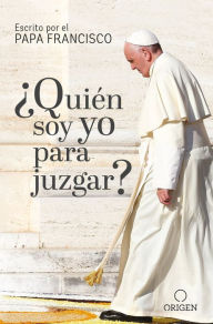 Title: ¿Quién soy yo para juzgar? / Who Am I to Judge?, Author: Pope Francis