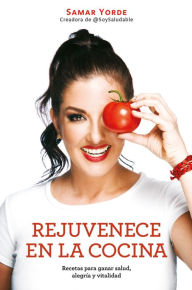 Title: Rejuvenece en la cocina: Recetas para ganar salud, alegría y vitalidad, Author: Samar Yorde