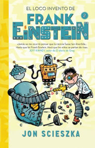 Title: El loco invento de Frank Einstein (Frank Einstein 2), Author: Jon Scieszka