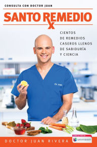 Title: Santo remedio: Cientos de remedios caseros llenos de sabiduría y ciencia, Author: Dr. Juan Rivera