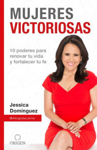 Title: Mujeres victoriosas: 10 poderes para renovar tu vida y fortalecer tu fe, Author: Jessica Domínguez