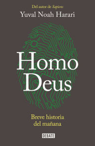 Title: Homo Deus: Breve historia del mañana / Homo deus. A history of tomorrow: Breve historia del mañana, Author: Yuval Noah Harari