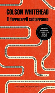 Title: El ferrocarril subterraneo / The Underground Railroad, Author: Colson Whitehead