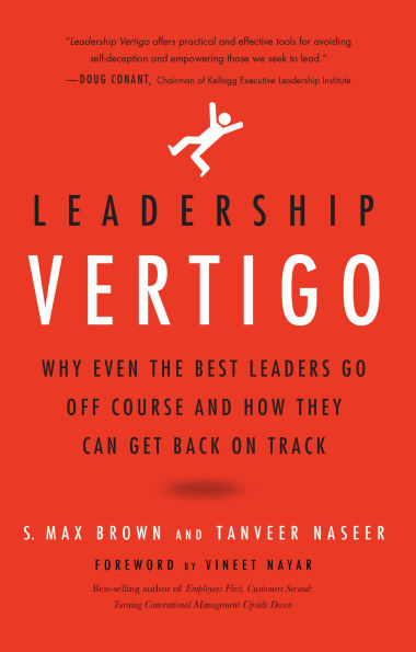 Leadership Vertigo: Why Even the Best Leaders Go Off Course and How They Can Get Back On Track