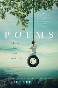 Title: Poems: About Family and Favorites: Exploring Who and What We Love, Author: Richard Eyre