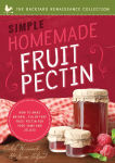 Alternative view 2 of Simple Homemade Fruit Pectin: How to Make Natural, Filler-Free Fruit Pectin for Your Jams and Jellies