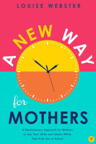 Title: A New Way for Mothers: A Revolutionary Approach for Mothers to Use Their Skills and Talents While Their Children Are at School, Author: Latin Soul Orchestra