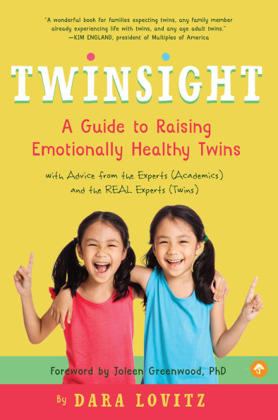 Twinsight: A Guide to Raising Emotionally Healthy Twins with Advice from the Experts (Academics) and REAL (Twins)