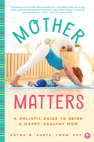 Mother Matters: a Holistic Guide to Being Happy, Healthy Mom