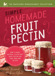 Title: Simple Homemade Fruit Pectin: How to Make Natural, Filler-Free Fruit Pectin for Your Jams and Jellies, Author: Caleb Warnock