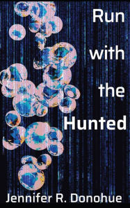 Title: Run With the Hunted, Author: Jennifer R Donohue