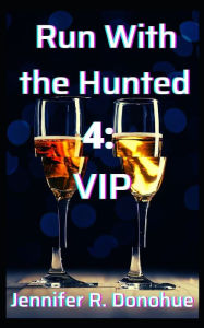 Title: Run With the Hunted 4: VIP, Author: Jennifer R Donohue