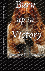 Free download of english books Burn Up in Victory by Jennifer R Donohue