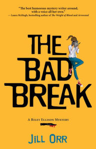 Title: The Bad Break: A Riley Ellison Mystery, Author: Jill Orr