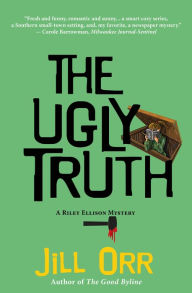 Title: The Ugly Truth: A Riley Ellison Mystery, Author: Jill Orr
