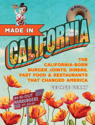 Free download ebooks Made In California: The California-Born Diners, Burger Joints, Restaurants & Fast Food that Changed America 9781945551918 