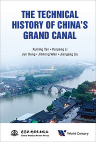 Title: TECHNICAL HISTORY OF CHINA'S GRAND CANAL, THE, Author: Xuming Tan