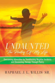 Title: Undaunted: Overcoming Adversities by Transforming Negative Incidents and Discovering Therapy Through Poetry, Author: Cheryn Lyn