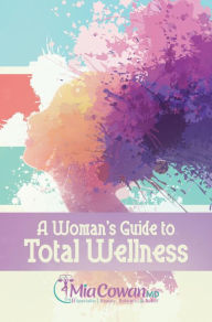 Title: A Woman's Guide to Total Wellness, Author: Dr. Mia Cowan