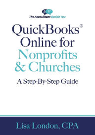 Title: QuickBooks Online for Nonprofits & Churches: The Step-By-Step Guide, Author: Lisa London