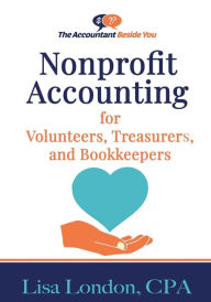 Title: Nonprofit Accounting for Volunteers, Treasurers, and Bookkeepers, Author: Lisa London