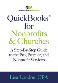 Title: QuickBooks for Nonprofits & Churches: A Setp-By-Step Guide to the Pro, Premier, and Nonprofit Versions, Author: Lisa London
