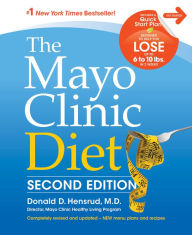 Title: The Mayo Clinic Diet, 2nd Ed: Completely Revised and Updated - New Menu Plans and Recipes, Author: Donald D. Hensrud M.D.