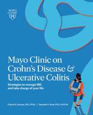 Title: Mayo Clinic on Crohn's Disease & Ulcerative Colitis: Strategies to manage IBD and take charge of your life, Author: Francis A. Farraye M.D.