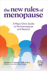 Title: The New Rules of Menopause: A Mayo Clinic guide to perimenopause and beyond, Author: Stephanie Faubion M.D.
