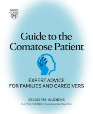 Title: Guide to the Comatose Patient: Expert advice for families and caregivers, Author: Eelco Wijdicks M.D.