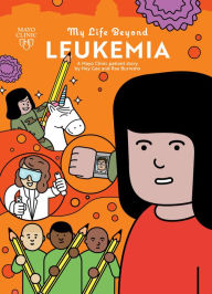Title: My Life Beyond Leukemia: A Mayo Clinic Patient Story: A Mayo Clinic patient story, Author: Hey Gee
