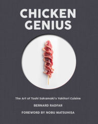 Free audio books download to cd Chicken Genius: The Art of Toshi Sakamaki's Yakitori Cuisine (English Edition) 9781945572050 by Bernard Radfar, Nobuyuki Matsuhisa 