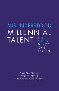 Title: Misunderstood Millennial Talent: The Other Ninety-One Percent, Author: Joan Snyder Kuhl