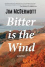 Bitter Is the Wind: A Novel